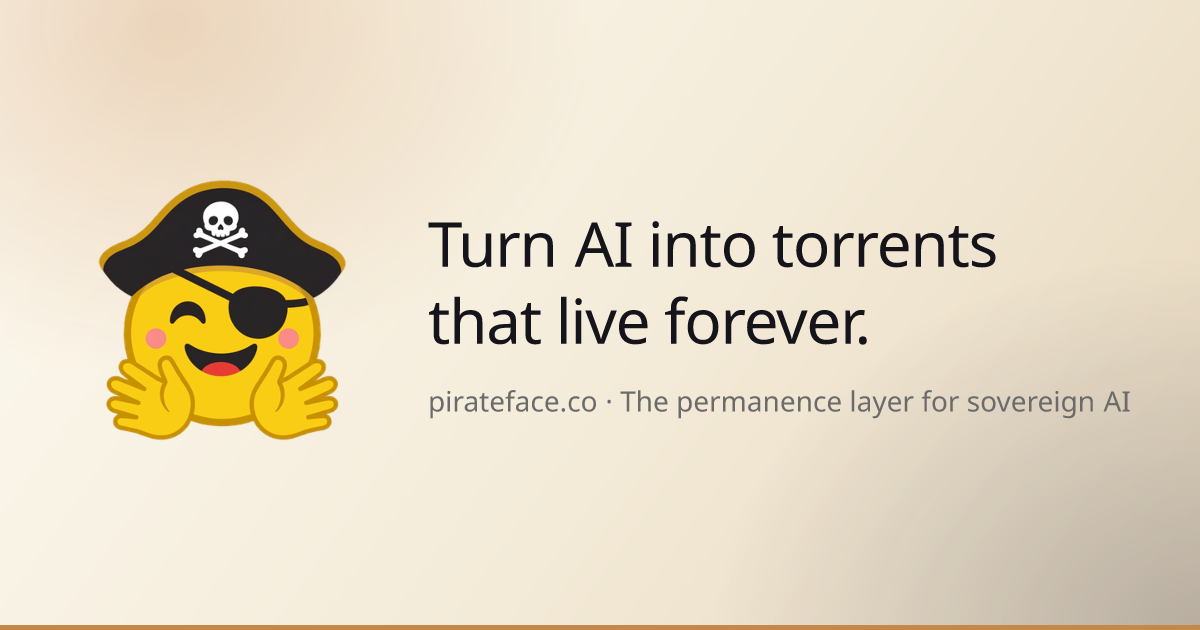 Pirate Face — The un-bannable, checksum-verified mirror for open models. Claim your handle before a…